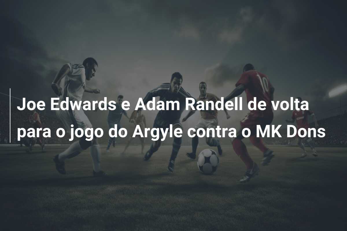 Joe Edwards e Adam Randell de volta para o jogo do Argyle contra o MK Dons