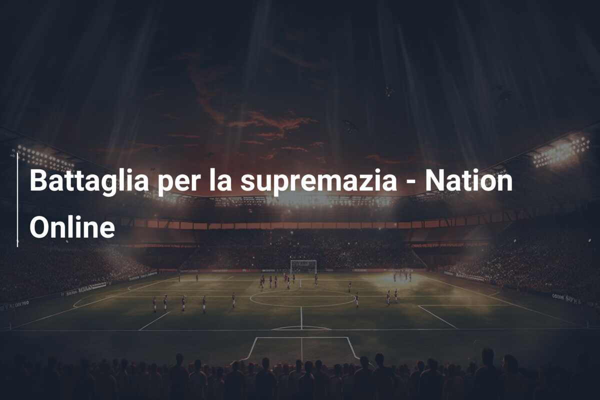 Battaglia per la supremazia – Nation Online
