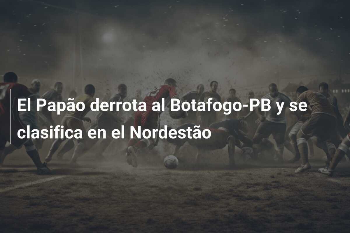 El Papão derrota al Botafogo-PB y se clasifica en el Nordestão