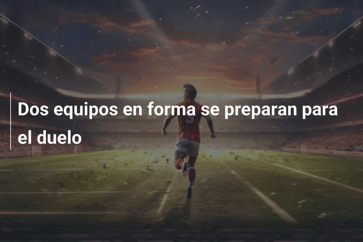 Dos equipos en forma se preparan para el duelo