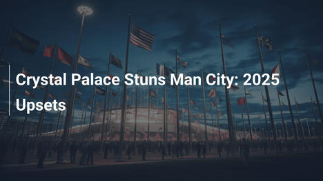 Crystal Palace Stuns Man City: 2025 Upsets
