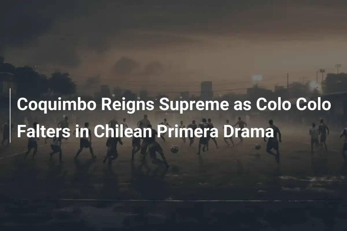 Coquimbo Re del Cile: Colo Colo in Crisi nel Centenario