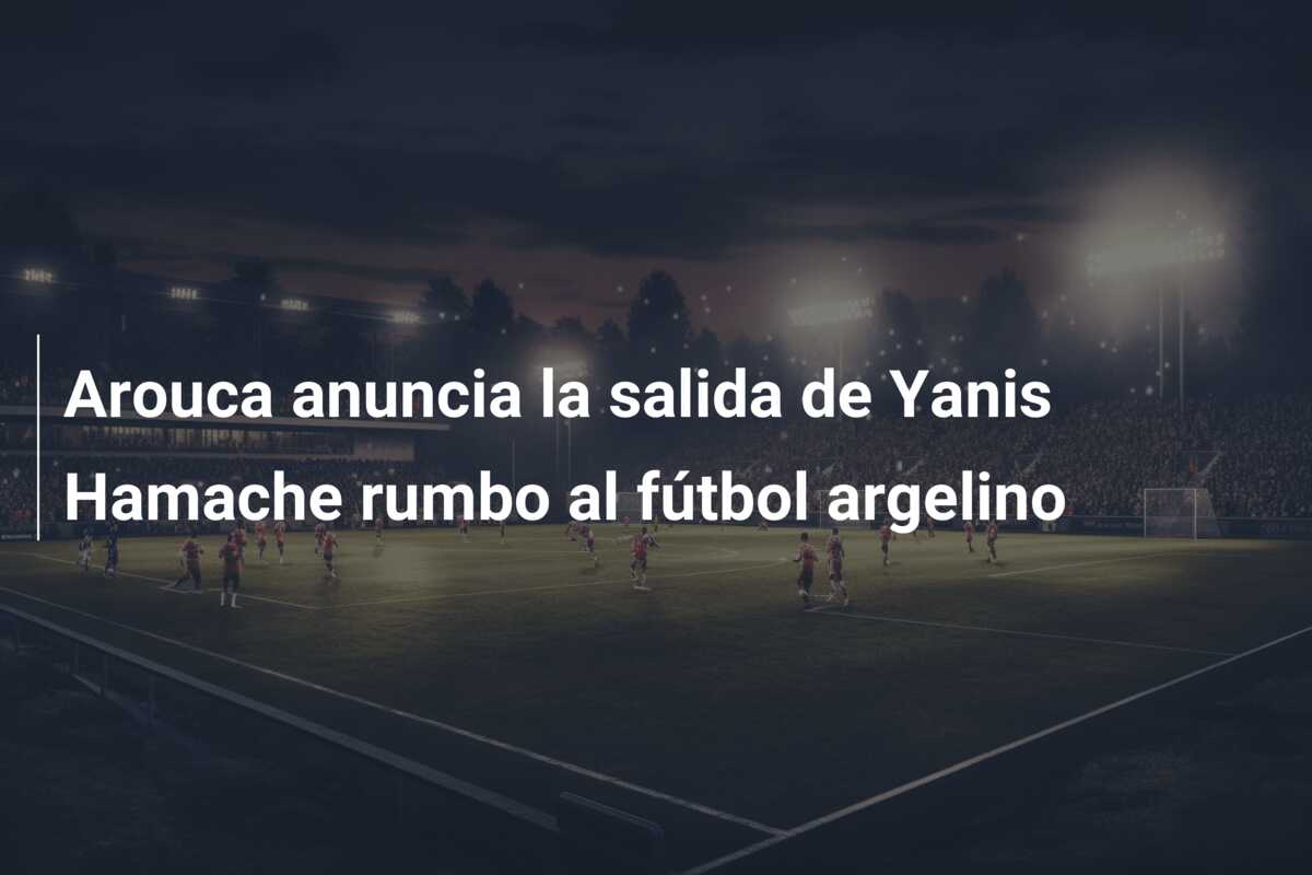 Arouca anuncia la salida de Yanis Hamache rumbo al fútbol argelino