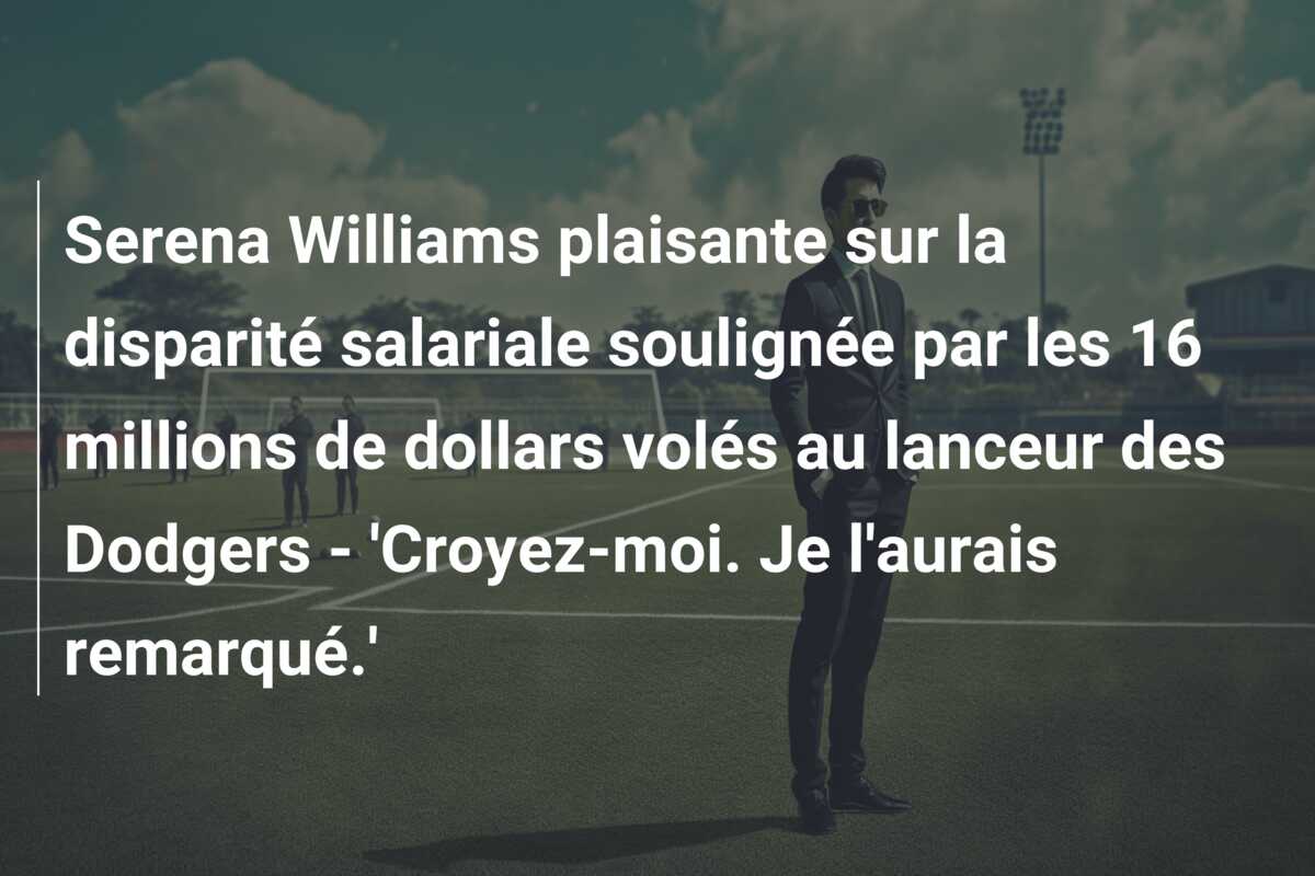 Serena Williams plaisante sur la disparité salariale soulignée par les 16 millions de dollars volés au lanceur des Dodgers – ‘Croyez-moi. Je l’aurais remarqué.’