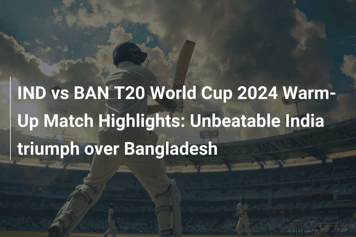 IND vs BAN T20 World Cup 2024 WarmUp Match Highlights Unbeatable