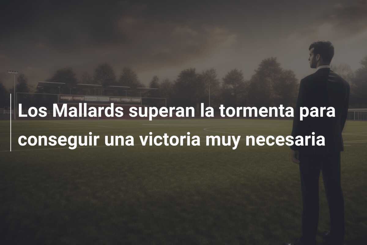 Los Mallards superan la tormenta para conseguir una victoria muy necesaria