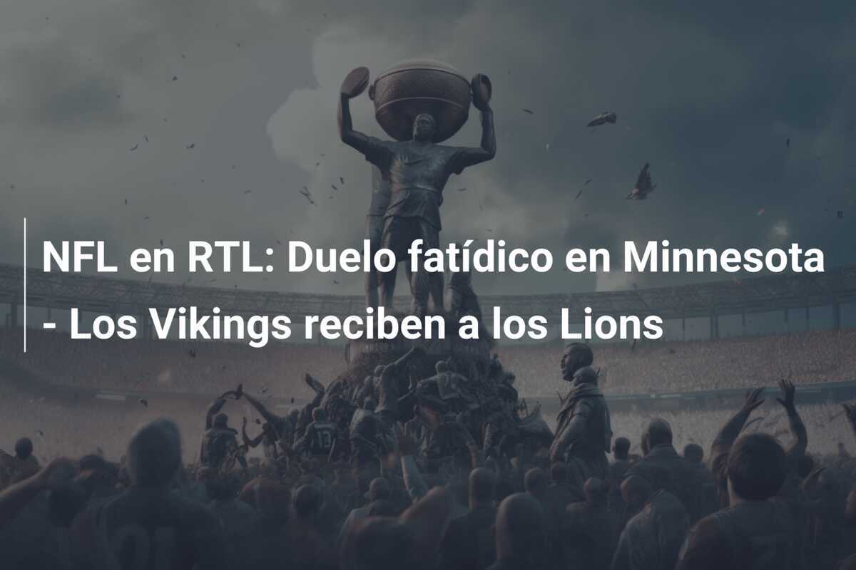 NFL en RTL: Duelo fatídico en Minnesota - Los Vikings reciben a los Lions