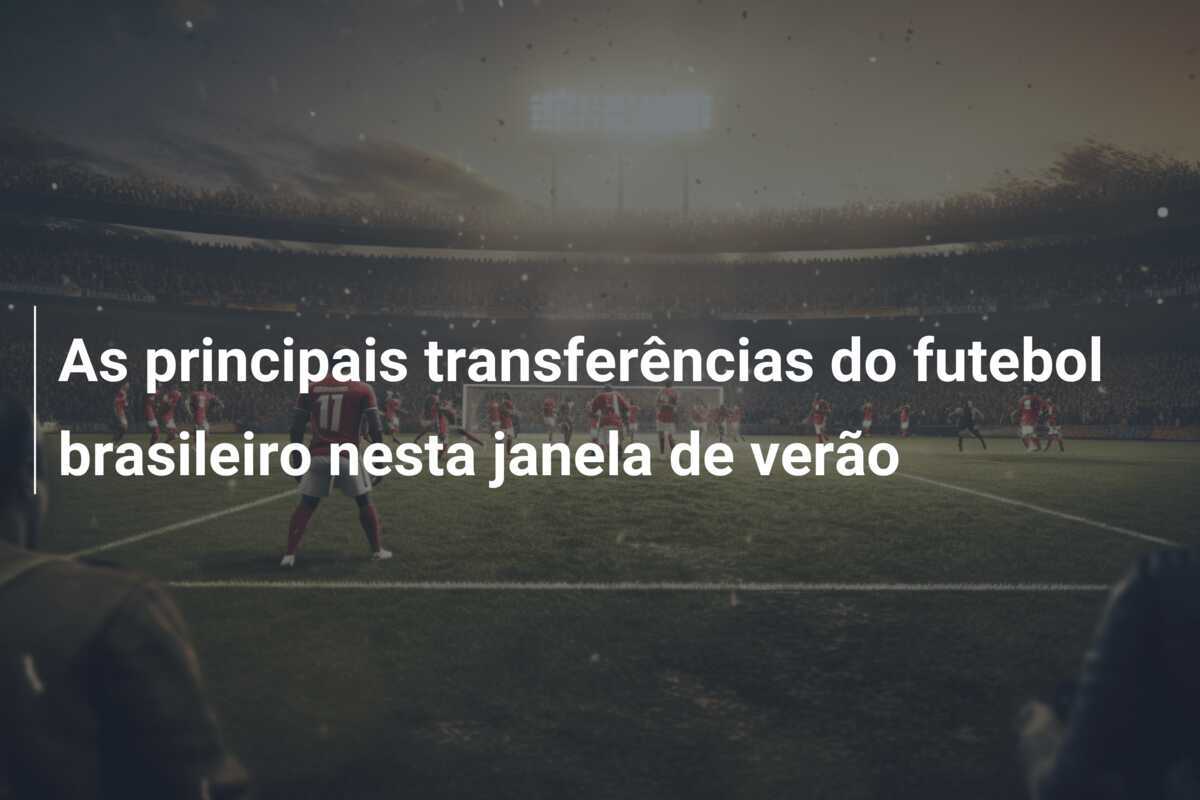 As principais transferências do futebol brasileiro nesta janela de verão