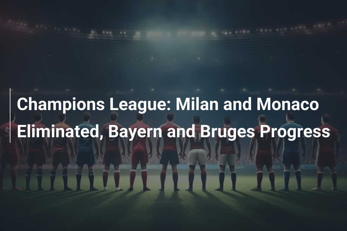 Champions League Milan e Monaco Eliminati, Bayern e Bruges Avanzano