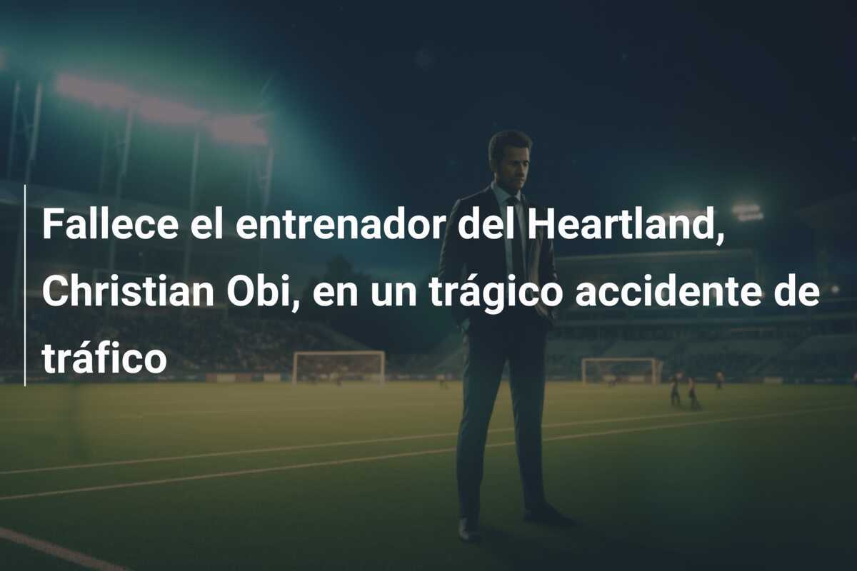 Fallece el entrenador del Heartland, Christian Obi, en un trágico accidente de tráfico