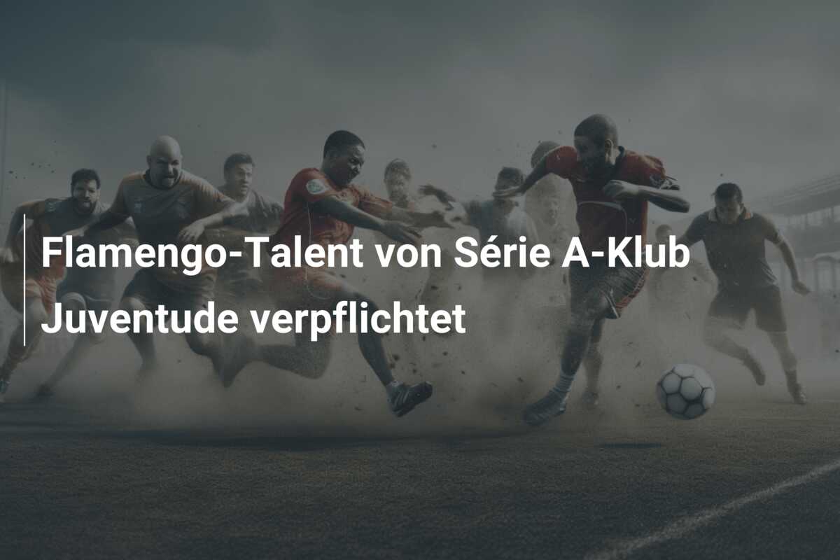 Flamengo-Talent von Série A-Klub Juventude verpflichtet