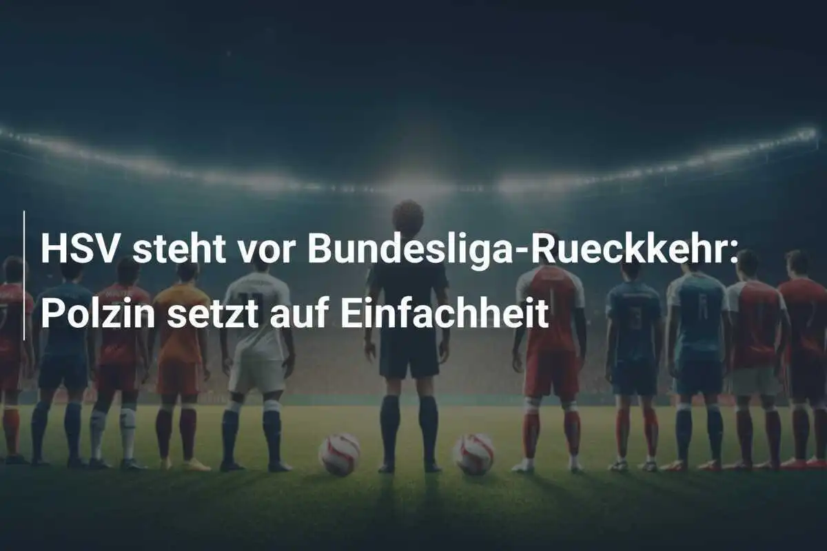 HSV steht vor Bundesliga-Rueckkehr: Polzin setzt auf Einfachheit
