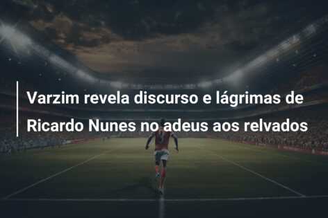 Varzim revela discurso e lágrimas de Ricardo Nunes no adeus aos relvados