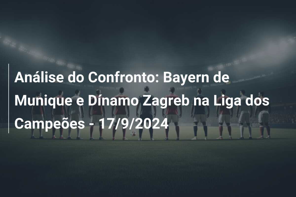 Análise do Confronto: Bayern de Munique e Dínamo Zagreb na Liga dos Campeões - 17/9/2024