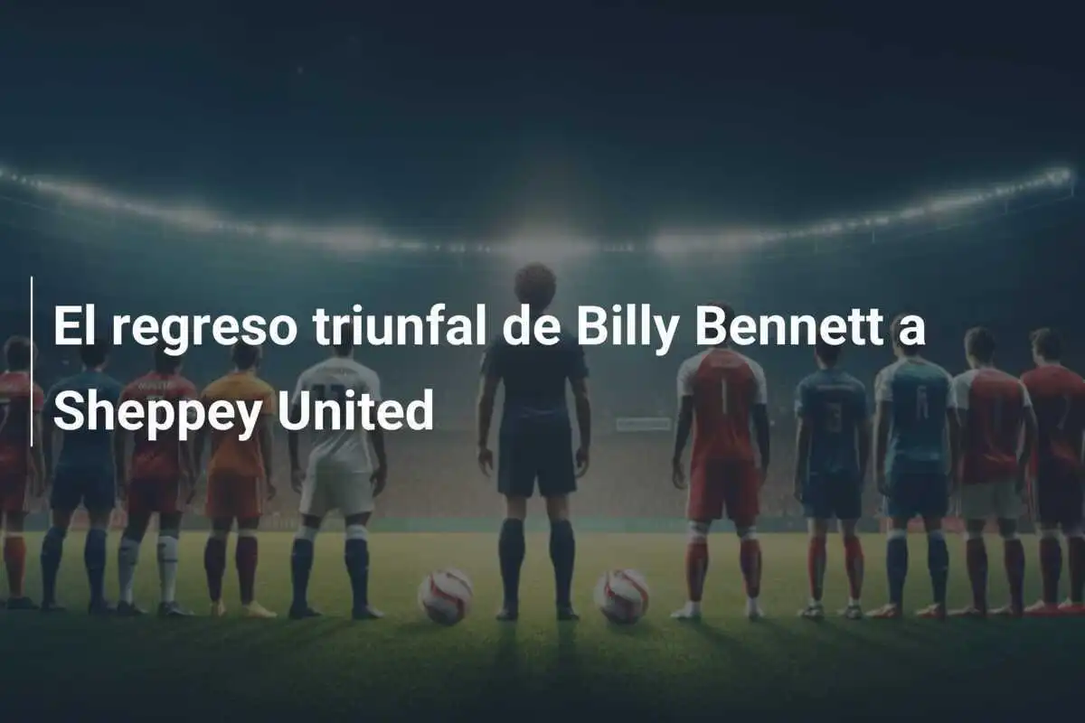 El regreso triunfal de Billy Bennett a Sheppey United