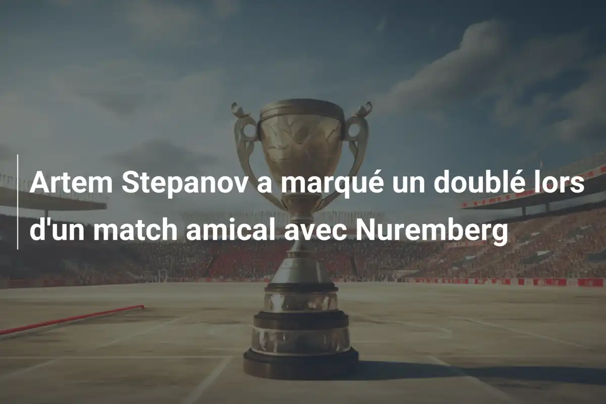 Artem Stepanov a marqué un doublé lors d'un match amical avec Nuremberg