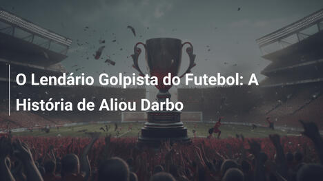 O Lendário Golpista do Futebol: A História de Aliou Darbo