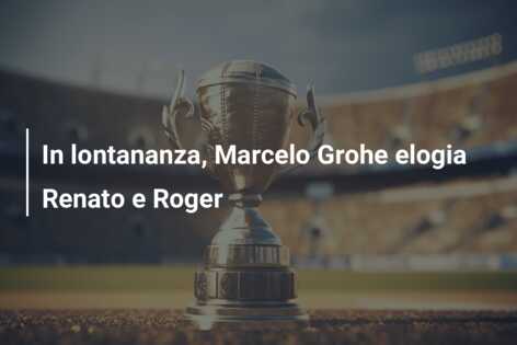 In lontananza, Marcelo Grohe elogia Renato e Roger