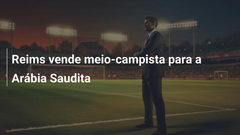 Reims vende meio-campista para a Arábia Saudita