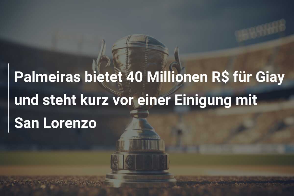 Palmeiras bietet 40 Millionen R$ für Giay und steht kurz vor einer Einigung mit San Lorenzo