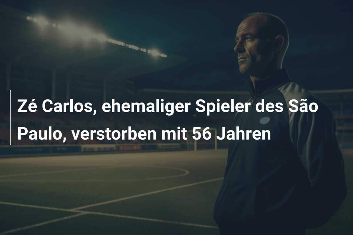 Zé Carlos, ehemaliger Spieler des São Paulo, verstorben mit 56 Jahren