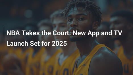 NBA Takes the Court: New App and TV Launch Set for 2025