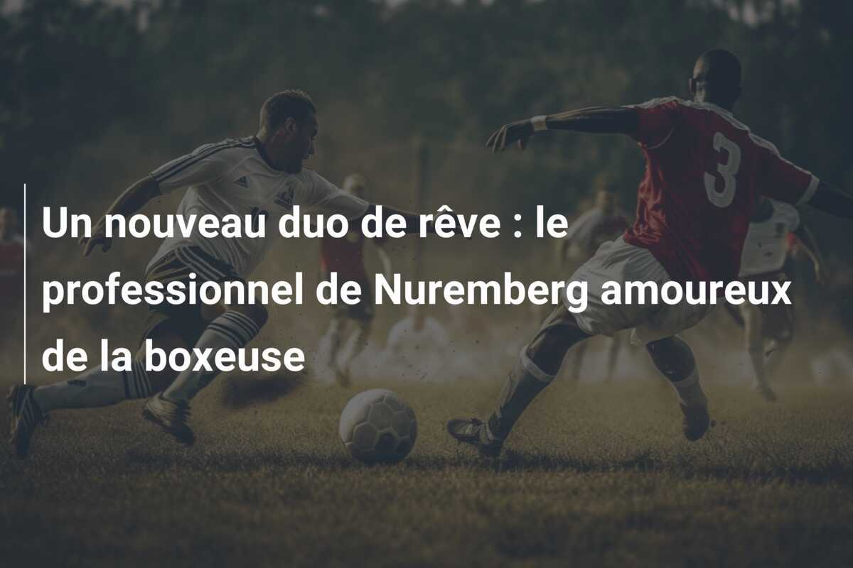 Un nouveau duo de rêve : le professionnel de Nuremberg amoureux de la boxeuse