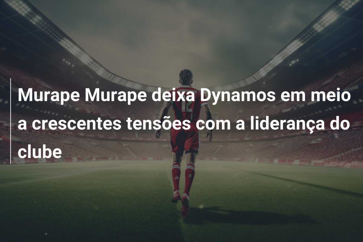 Murape Murape deixa Dynamos em meio a crescentes tensões com a liderança do clube