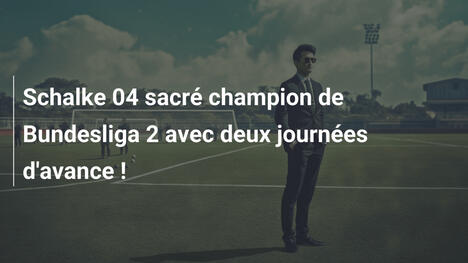 Schalke 04 sacré champion de Bundesliga 2 avec deux journées d'avance !
