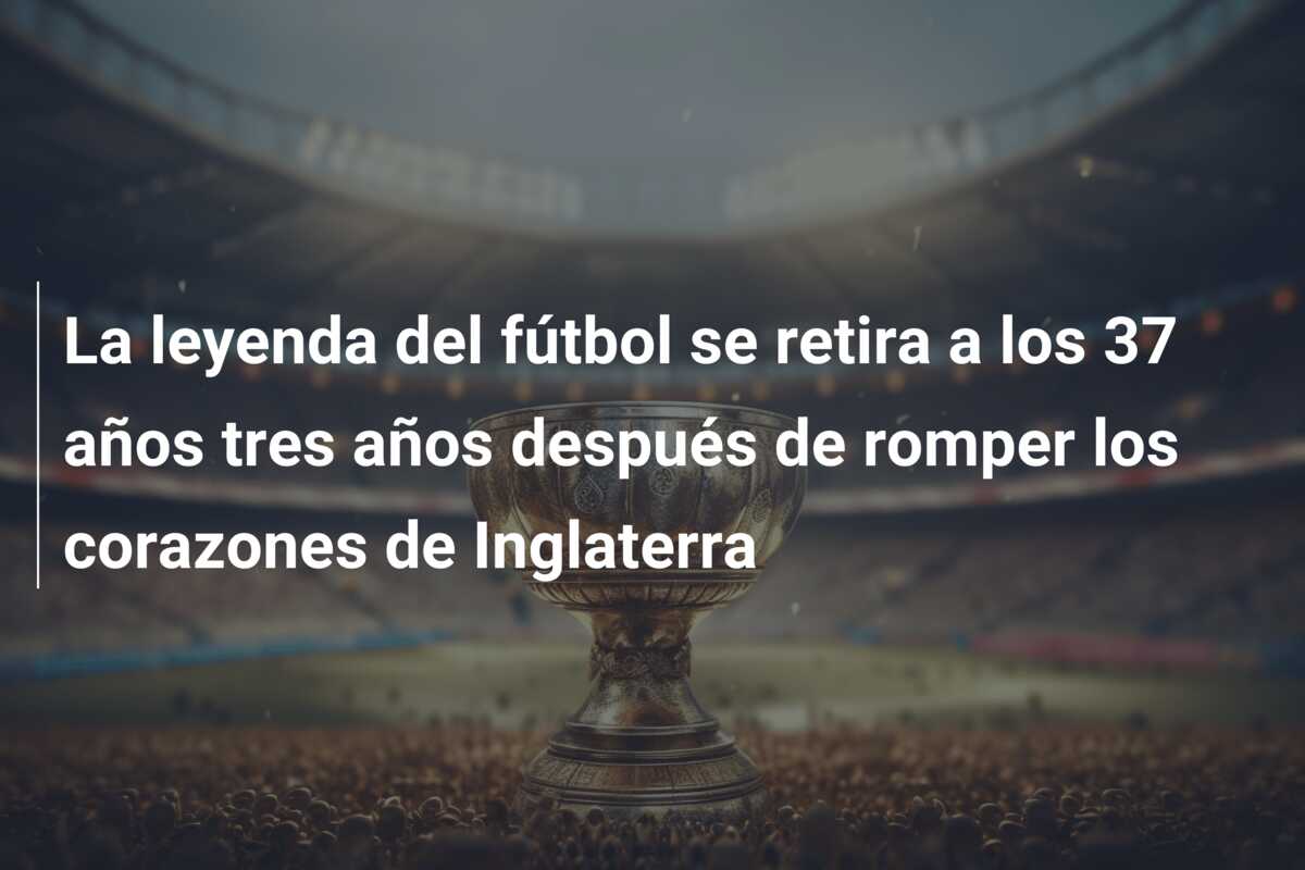La leyenda del fútbol se retira a los 37 años tres años después de romper los corazones de Inglaterra