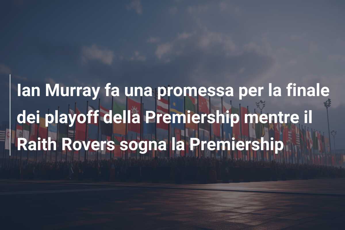 Ian Murray fa una promessa per la finale dei playoff della Premiership mentre il Raith Rovers sogna la Premiership