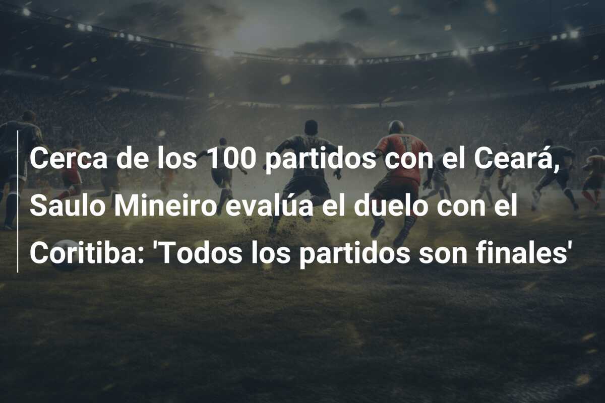 Cerca de los 100 partidos con el Ceará, Saulo Mineiro evalúa el duelo con el Coritiba: 'Todos los partidos son finales'