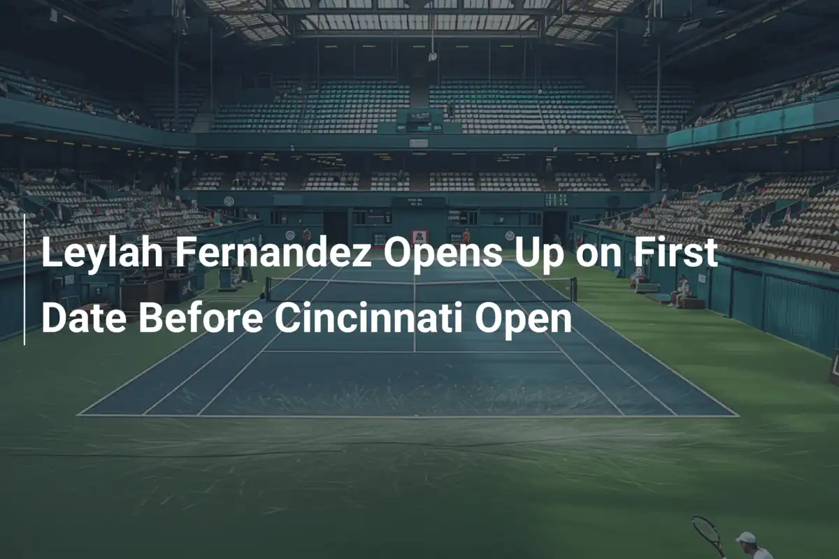 Leylah Fernandez packt über erstes Date vor Cincinnati Open aus
