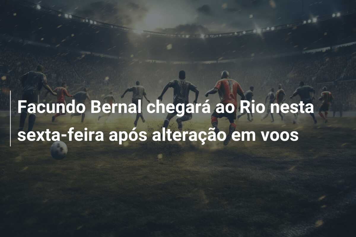 Facundo Bernal chegará ao Rio nesta sexta-feira após alteração em voos
