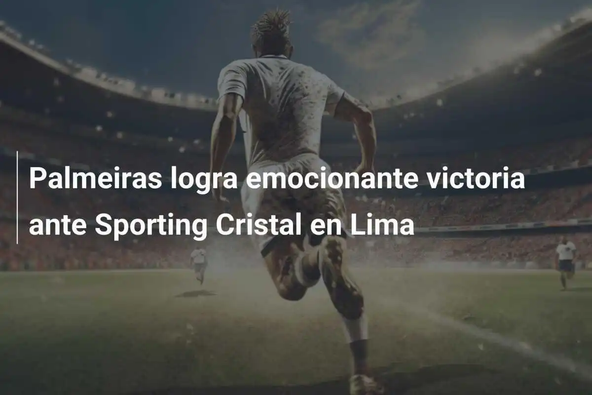 Palmeiras logra emocionante victoria ante Sporting Cristal en Lima