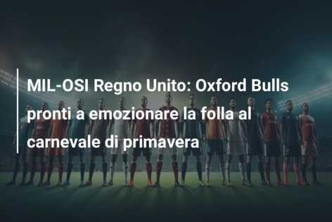 MIL-OSI Regno Unito: Oxford Bulls pronti a emozionare la folla al carnevale di primavera