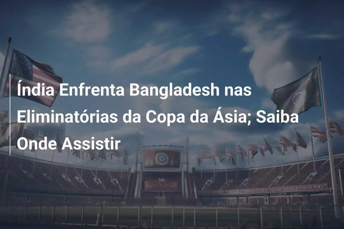 Índia Enfrenta Bangladesh nas Eliminatórias da Copa da Ásia; Saiba Onde Assistir