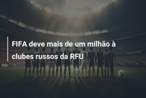 FIFA deve mais de um milhão à clubes russos da RFU