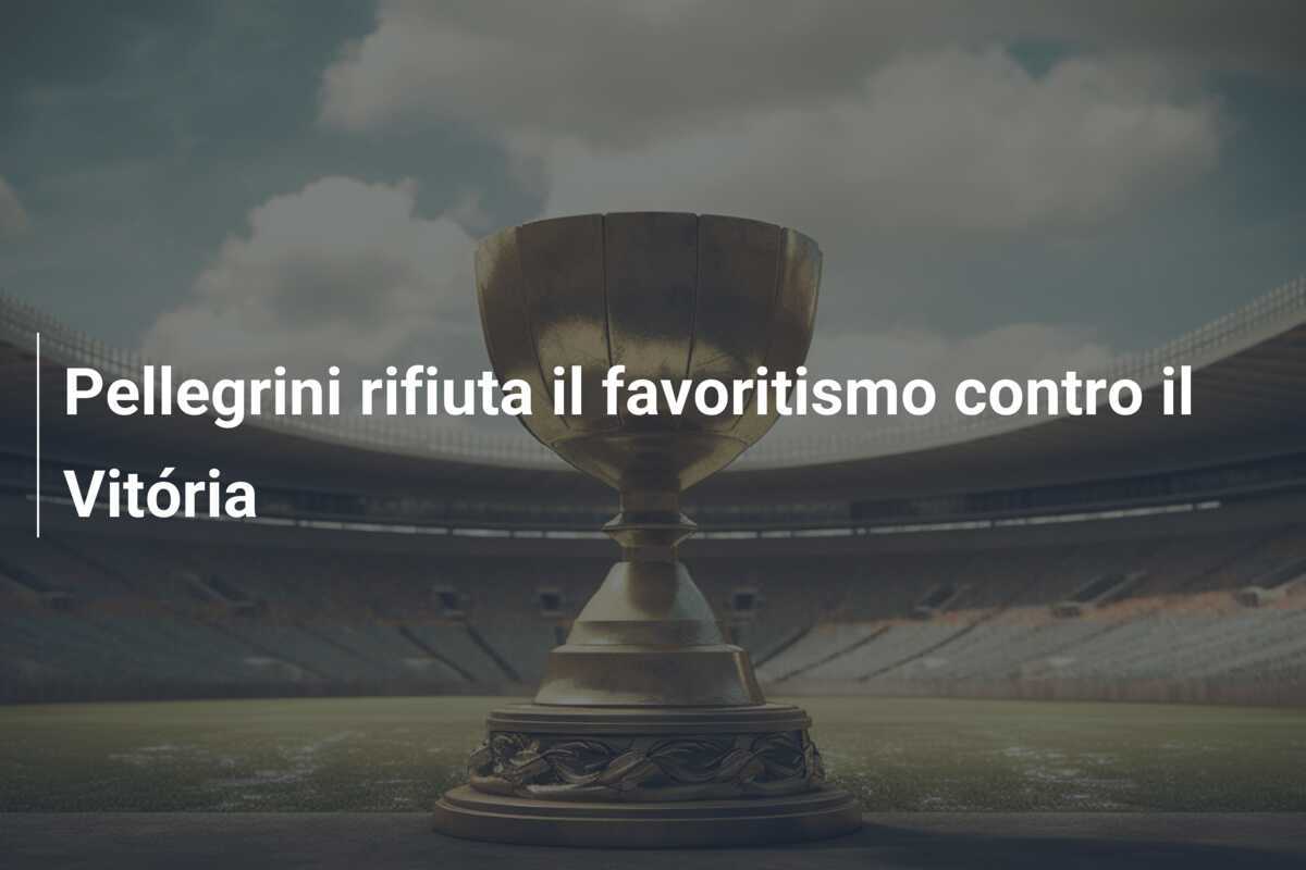 Pellegrini rifiuta il favoritismo contro il Vitória