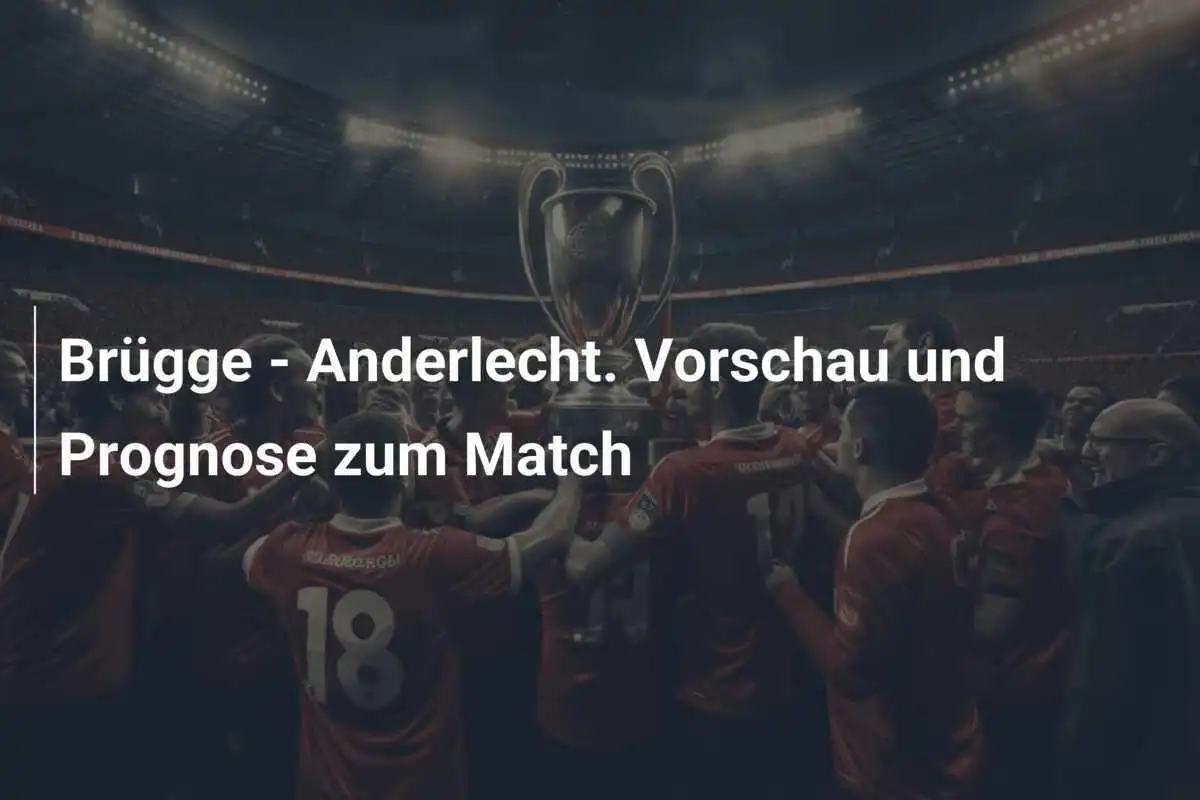Brügge - Anderlecht. Vorschau und Prognose zum Match
