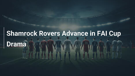 Shamrock Rovers Avança no Drama da Taça FAI