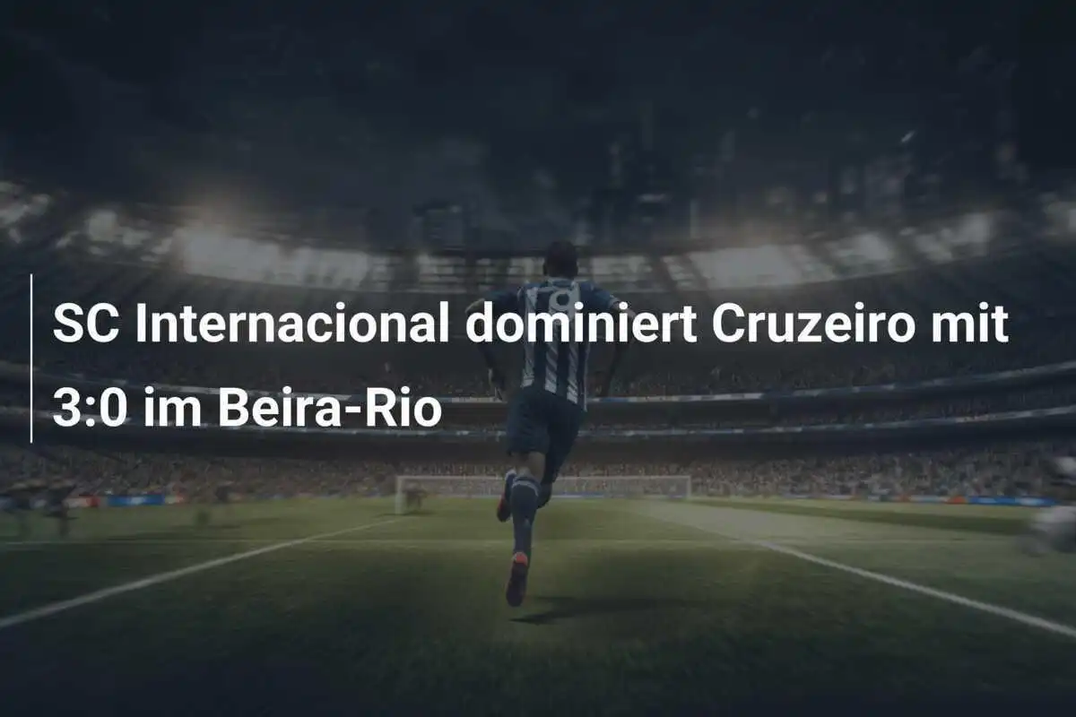 SC Internacional dominiert Cruzeiro mit 3:0 im Beira-Rio