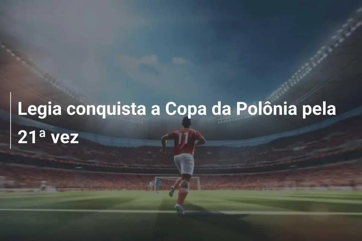 Legia conquista a Copa da Polônia pela 21ª vez
