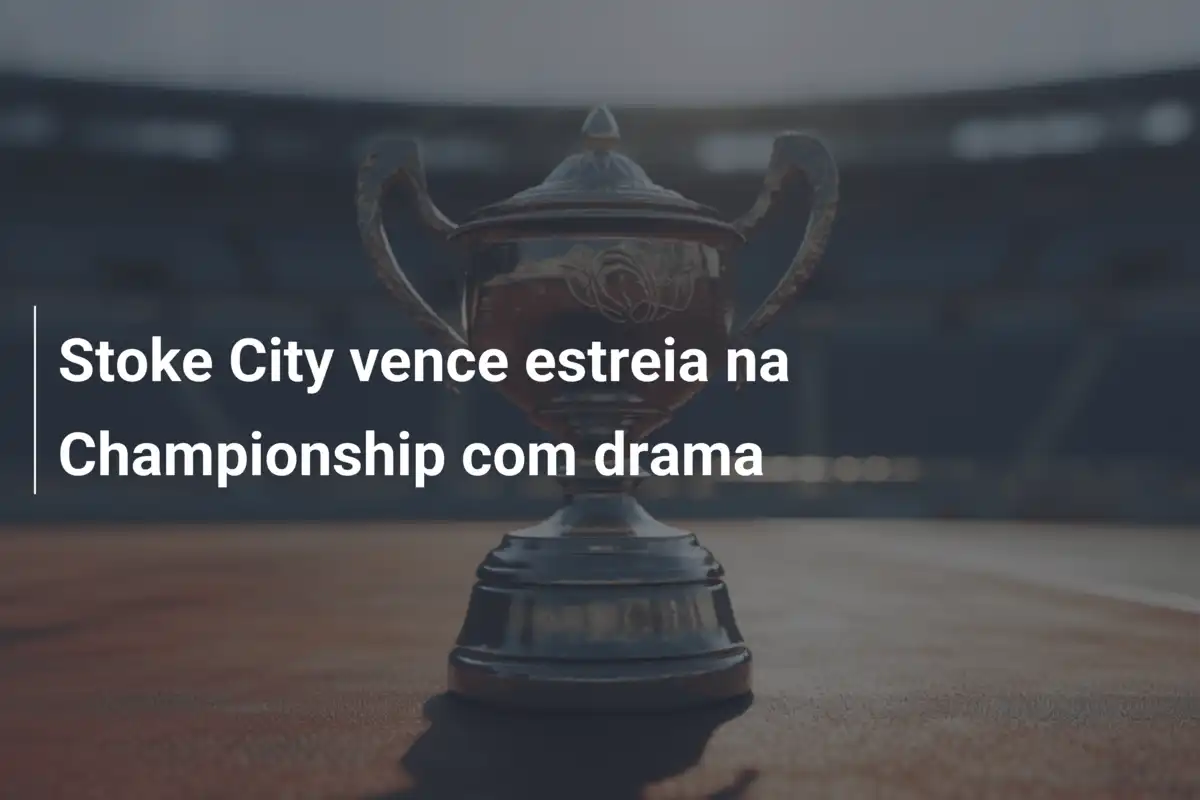 Stoke City vence estreia na Championship com drama