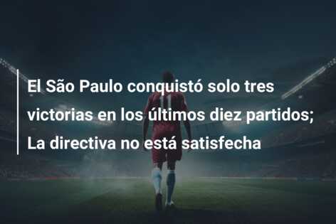 El São Paulo conquistó solo tres victorias en los últimos diez partidos; La directiva no está satisfecha