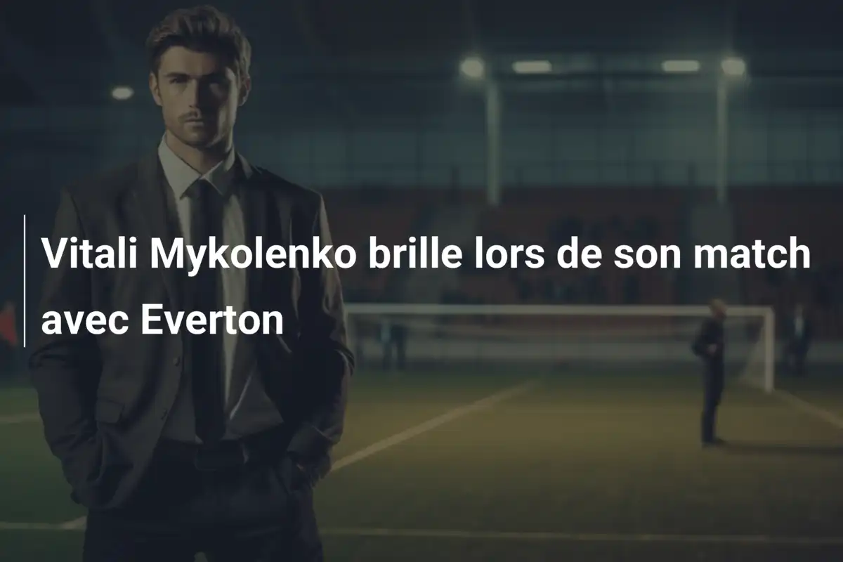 Vitali Mykolenko brille lors de son match avec Everton
