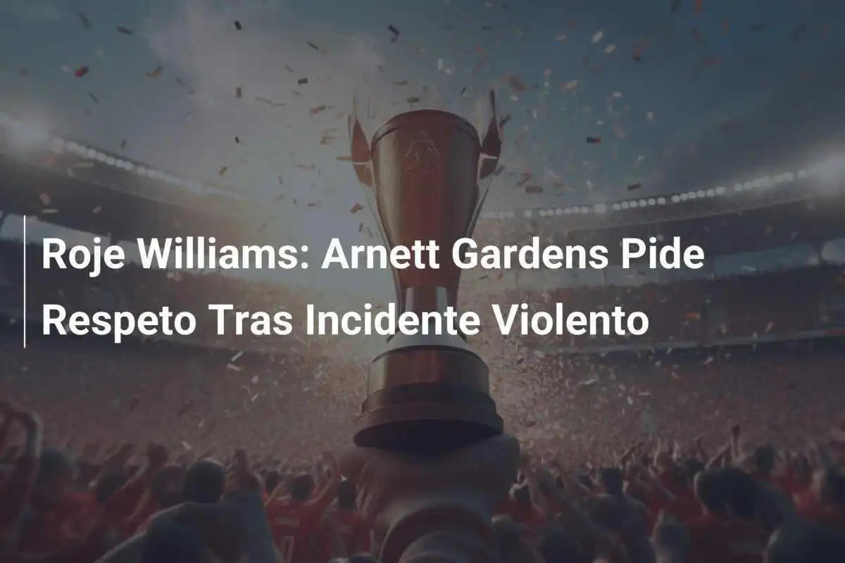 Roje Williams: Arnett Gardens Pide Respeto Tras Incidente Violento
