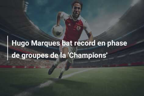 Hugo Marques bat record en phase de groupes de la ‘Champions’