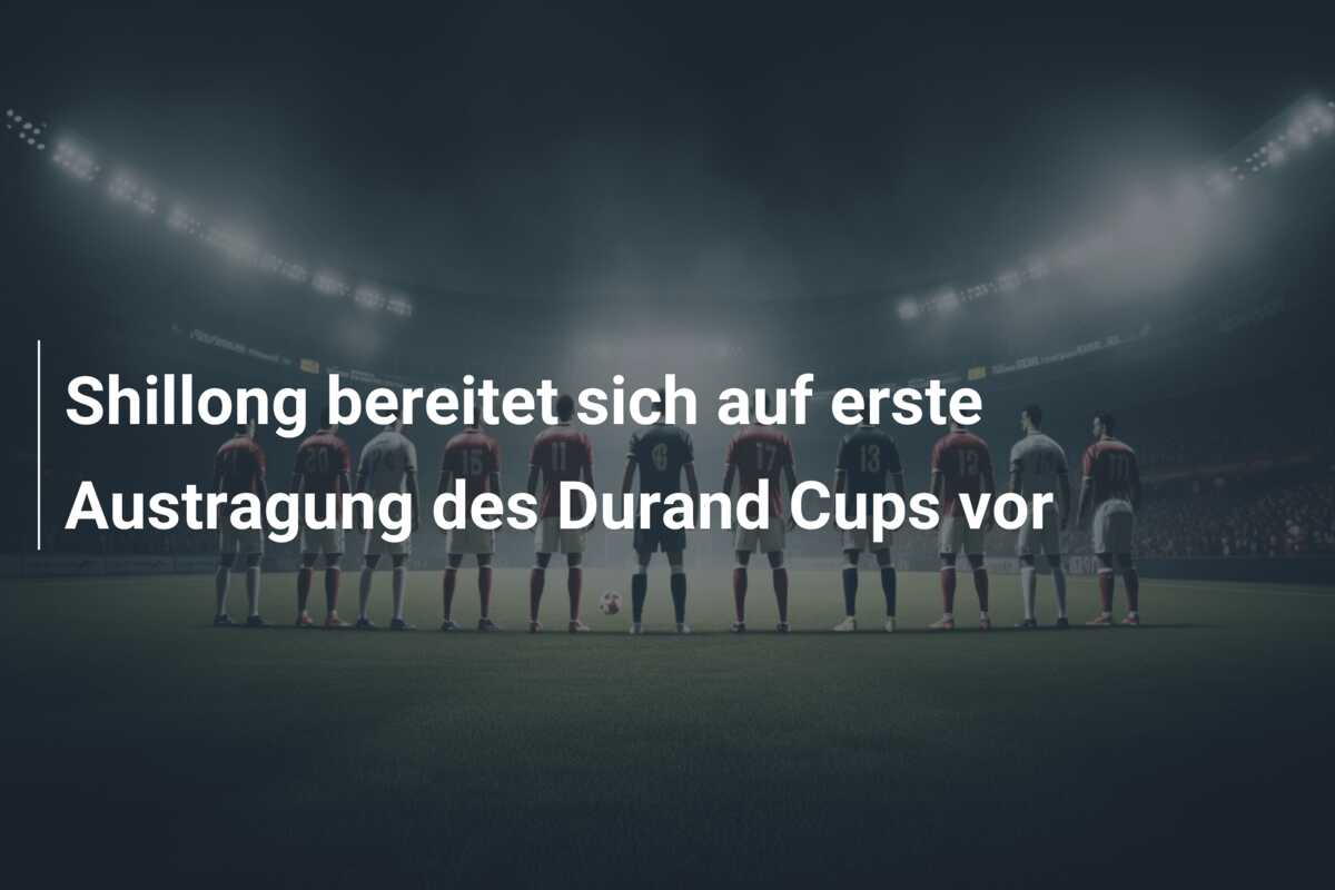 Shillong bereitet sich auf erste Austragung des Durand Cups vor