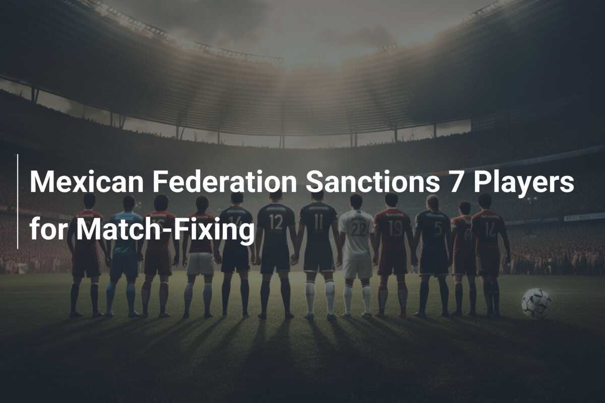 7 cầu thủ Mexico bị treo giò 57 năm vì dàn xếp tỷ số 1 Liên đoàn bóng đá Mexico xử phạt 7 cầu thủ do dàn xếp tỷ số - footboom1.com